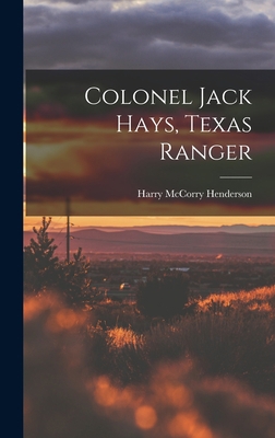 Colonel Jack Hays, Texas Ranger 101393038X Book Cover
