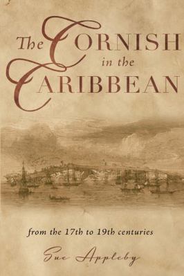 The Cornish in the Caribbean: From the 17th to ... 1803137304 Book Cover