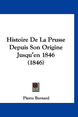 Histoire de La Prusse Depuis Son Origine Jusqu'... [French] 1160598444 Book Cover
