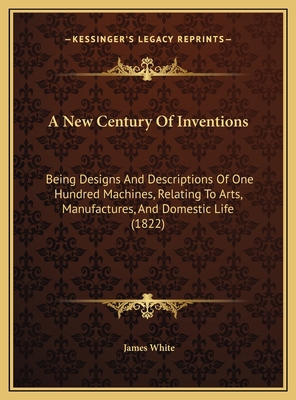 A New Century Of Inventions: Being Designs And ... 1169801676 Book Cover