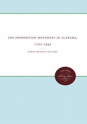 The Prohibition Movement in Alabama, 1702-1943 146960860X Book Cover