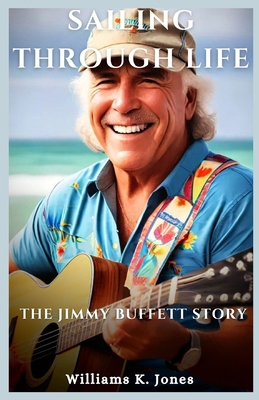 Sailing Through Life: The Jimmy Buffett Story            Book Cover