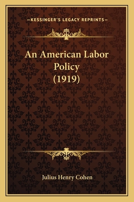 An American Labor Policy (1919) 1166437272 Book Cover