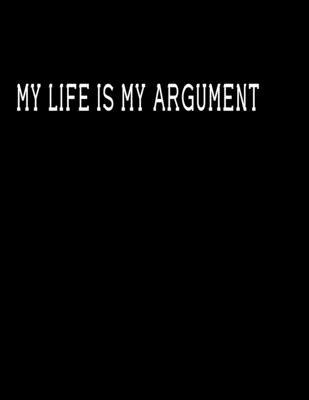 My life is my argument: Inspirational Notebook/Journal for Women: journal for Writing, Planning or Journaling (Notebooks and Journals)(8.5 x 11 Large)   Lined notebook