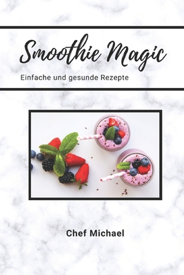 Smoothie Magic: Einfache und gesunde Rezepte [German] B0BV4BS8GH Book Cover