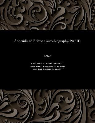 Appendix to Britton's Auto-Biography. Part III 1535800771 Book Cover