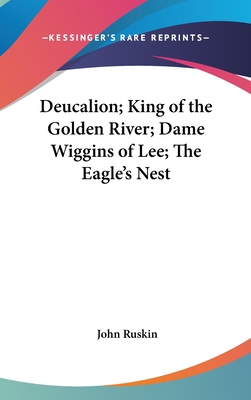 Deucalion; King of the Golden River; Dame Wiggi... 0548049394 Book Cover