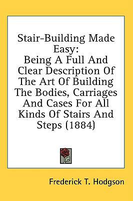 Stair-Building Made Easy: Being A Full And Clea... 0548970963 Book Cover