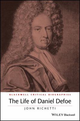 The Life of Daniel Defoe: A Critical Biography 0631195297 Book Cover