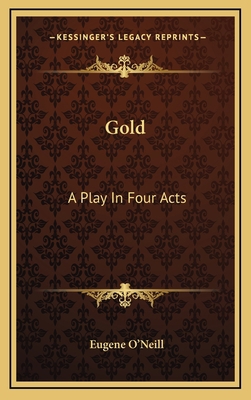 Gold: A Play in Four Acts 1163831638 Book Cover