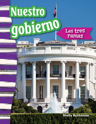 Nuestro Gobierno: Las Tres Ramas [Spanish] 1493805940 Book Cover