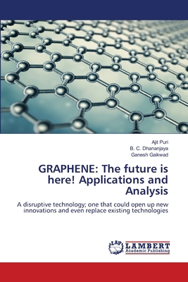 Graphene: The future is here! Applications and ... 6207653491 Book Cover