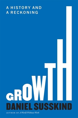 Growth: A History and a Reckoning 0674294491 Book Cover