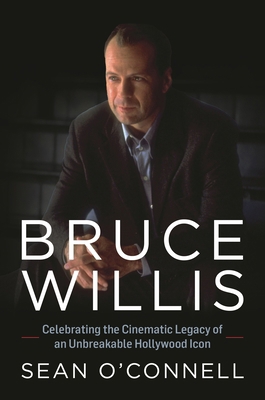 Bruce Willis: Celebrating the Cinematic Legacy ... 1493076337 Book Cover