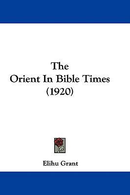 The Orient In Bible Times (1920) 1437409393 Book Cover