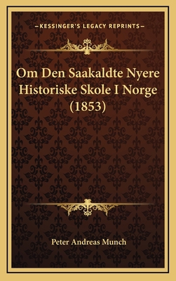 Om Den Saakaldte Nyere Historiske Skole I Norge... [Danish] 1168984521 Book Cover