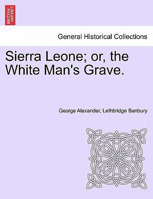 Sierra Leone; Or, the White Man's Grave. 1241510660 Book Cover