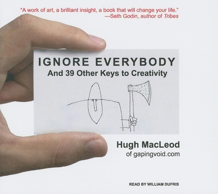 Ignore Everybody: And 39 Other Keys to Creativity 140014339X Book Cover