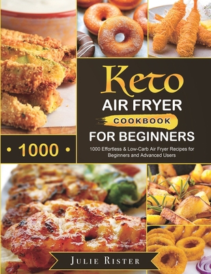 Keto Air Fryer Cookbook for Beginners: 1000 Eff... 1801210268 Book Cover