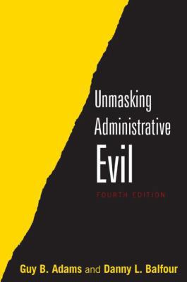 Unmasking Administrative Evil 0765642913 Book Cover
