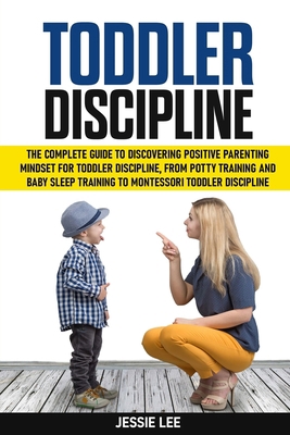 Toddler Discipline: The Complete Guide to Disco... B089M59Z53 Book Cover