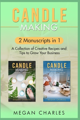 Candle Making: 2 Manuscripts in 1 - A Collectio... B0C1JB1R9C Book Cover