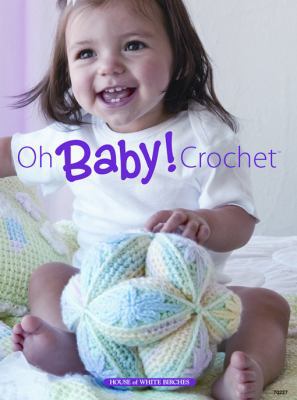 Oh Baby! Crochet 1592172571 Book Cover