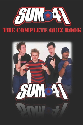 Sum 41 - The Complete Quiz Book B0F4R54SDD Book Cover