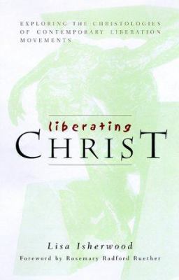 Liberating Christ: Exploring the Christologies ... 0829813500 Book Cover