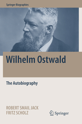Wilhelm Ostwald: The Autobiography 3319836269 Book Cover