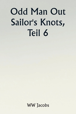 Odd Man Out Sailor's Knots, Part 6. [German] 9357904956 Book Cover