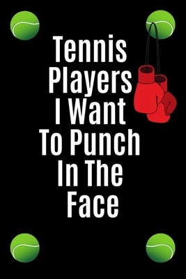 Tennis players i want to punch in the face: Fun... 1701424711 Book Cover