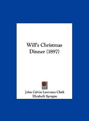 Will's Christmas Dinner (1897) 1162238925 Book Cover