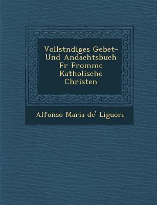 Vollst Ndiges Gebet- Und Andachtsbuch Fur Fromm... [German] 1286873347 Book Cover