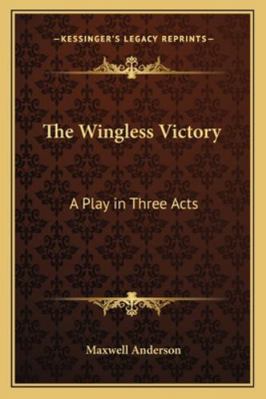 The Wingless Victory: A Play in Three Acts 1162780967 Book Cover