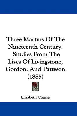 Three Martyrs Of The Nineteenth Century: Studie... 1104450666 Book Cover