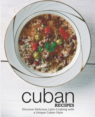 Cuban Recipes: Discover Delicious Latin Cooking... 1719598487 Book Cover