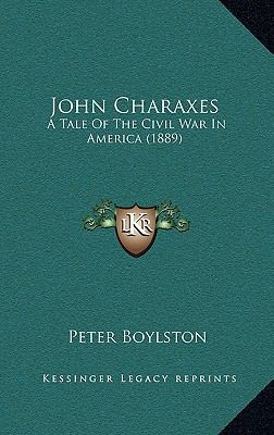 John Charaxes: A Tale Of The Civil War In Ameri... 1166182282 Book Cover