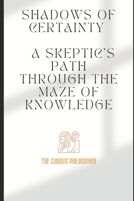 Shadows of Certainty: A Skeptic's Path Through ... B0CMTZW51M Book Cover