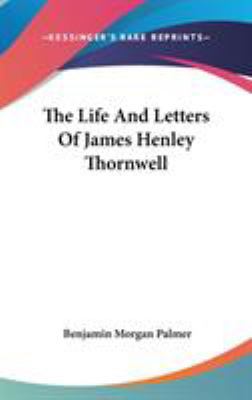 The Life And Letters Of James Henley Thornwell 0548269394 Book Cover