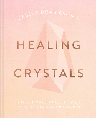 Cassandra Eason's Healing Crystals: The Ultimat... 191116368X Book Cover