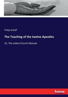 The Teaching of the twelve Apostles: Or, The ol... 3337162495 Book Cover