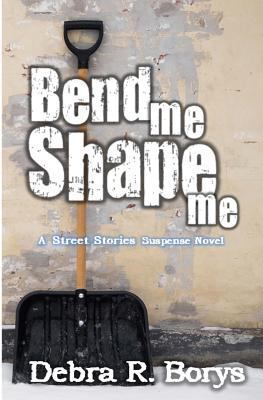 Bend Me Shape Me: A Street Stories Suspense Novel 1544647735 Book Cover