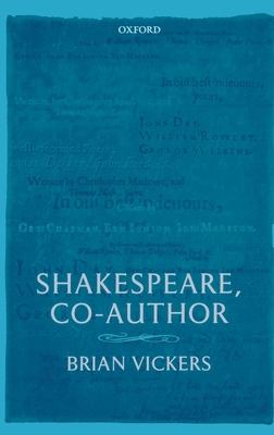 Shakespeare, Co-Author: A Historical Study of t... 0199256535 Book Cover