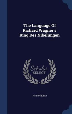 The Language Of Richard Wagner's Ring Des Nibel... 1340138913 Book Cover