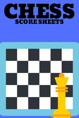 Chess Score Sheets: Score book Sheets Pad for R... B084DGQF18 Book Cover