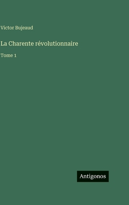 La Charente révolutionnaire: Tome 1 [French] 338871567X Book Cover