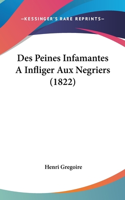 Des Peines Infamantes a Infliger Aux Negriers (... [French] 1162511451 Book Cover