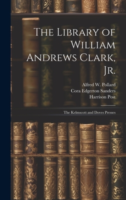 The Library of William Andrews Clark, Jr.: The ... 1020766174 Book Cover