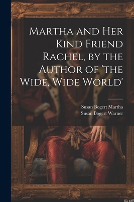 Martha and Her Kind Friend Rachel, by the Autho... 1022692968 Book Cover